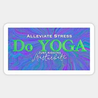 Alleviate stress Do Yoga just kidding masturbate Sticker